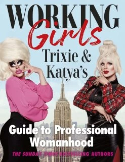 Working Girls: Trixie & Katya's Guide To Professional Womanhood