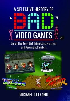 A Selective History Of 'Bad' Video Games (Hardcover)