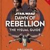 Star Wars: Dawn Of Rebellion: The Visual Guide (Hardcover)