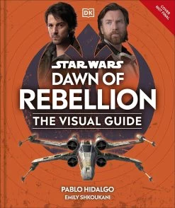 Star Wars: Dawn Of Rebellion: The Visual Guide (Hardcover)