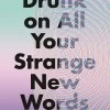 Drunk On All Your Strange New Words (Hardcover)
