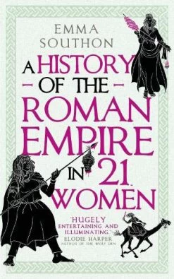 A History Of The Roman Empire In 21 Women (Hardcover)
