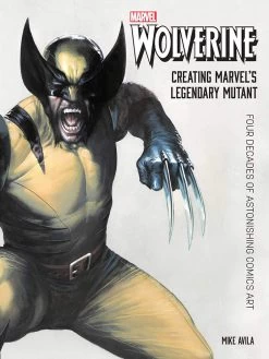 Wolverine: Creating Marvel's Legendary Mutant: Four Decades Of Astonishing Comics Art (Hardcover)