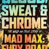 Blood, Sweat & Chrome: The Wild & True Story Of Mad Max: Fury Road (Signed Bookplate Edition Hardcover)