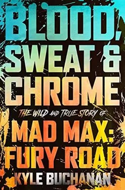 Blood, Sweat & Chrome: The Wild & True Story Of Mad Max: Fury Road (Signed Bookplate Edition Hardcover)