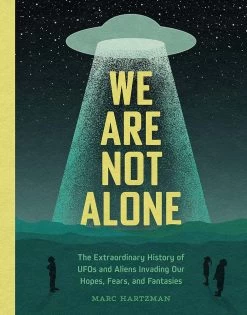 We Are Not Alone: The Extraordinary History Of UFOs & Aliens Invading Our Hopes, Fears & Fantasies (Horror)