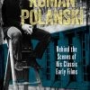 Roman Polanski: Behind The Scenes Of His Classic Early Films (Hardcover)