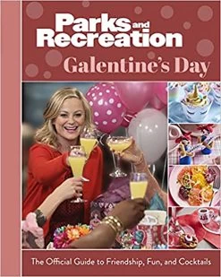 Parks & Recreation: The Official Galentine's Day Guide To Friendship, Fun & Cocktails (Hardcover)