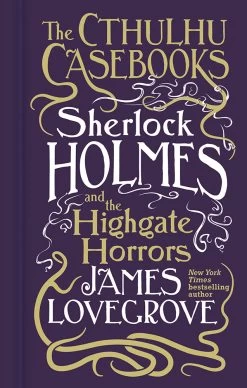 The Cthulhu Casebooks: Sherlock Holmes & The Highgate Horrors (Hardcover)