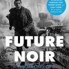 Future Noir: The Making Of Blade Runner: Revised & Updated Edition