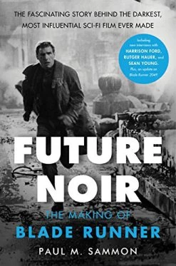Future Noir: The Making Of Blade Runner: Revised & Updated Edition