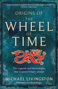 Origins Of The Wheel Of Time: The Legends & Mythologies That Inspired Robert Jordan (Hardcover)
