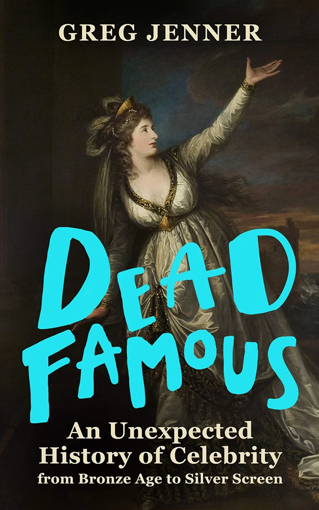 Dead Famous: An Unexpected History Of Celebrity (Hardcover) 1 Dead Famous: An Unexpected History Of Celebrity (Hardcover)